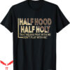Dont Pray For Me T-Shirt Half Hood Half Holy Pray Gifts