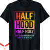 Dont Pray For Me T-Shirt Half Hood Half Holy Pray Gifts Text