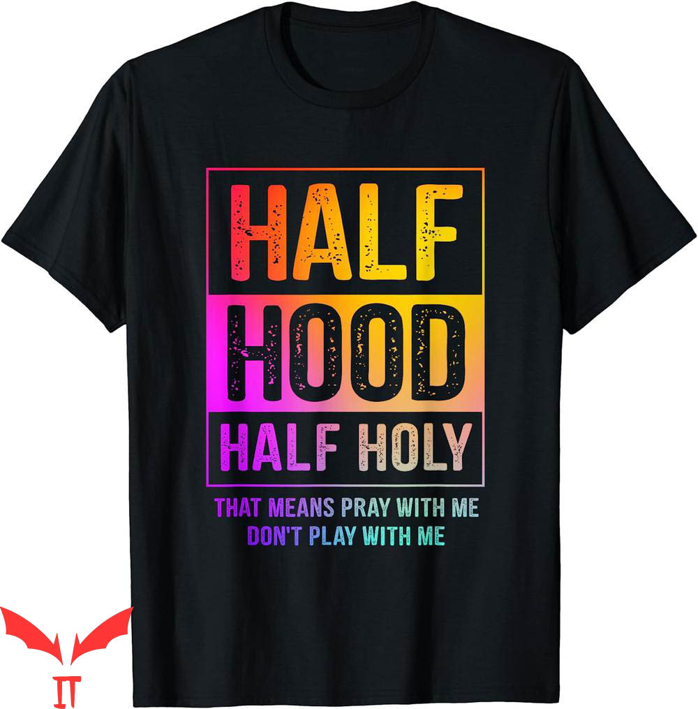 Dont Pray For Me T-Shirt Half Hood Half Holy Pray Gifts Text Dont Pray For Me T-Shirt Half Hood Half Holy Pray Gifts Text