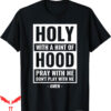 Dont Pray For Me T-Shirt Holy With A Hint Of Hood Play With