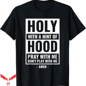 Dont Pray For Me T-Shirt Holy With A Hint Of Hood Play With
