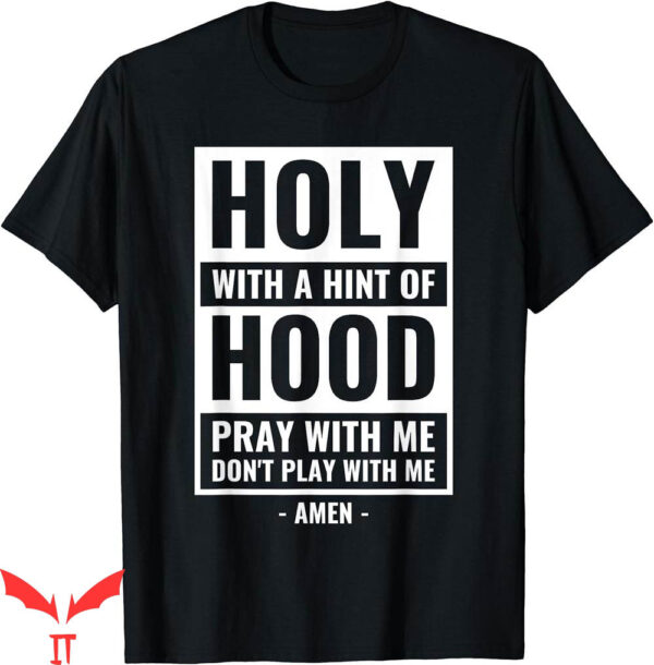 Dont Pray For Me T-Shirt Holy With A Hint Of Hood Play With