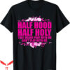 Dont Pray For Me T-Shirt Im Hood Half Holy Pray That Means
