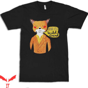 Fantastic Mr Fox T-Shirt Because Im Wild Animal Wes Anderson