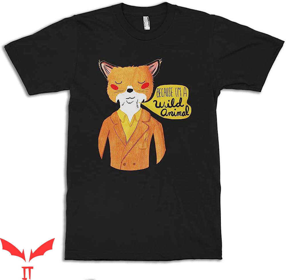 Fantastic Mr Fox T-Shirt Because Im Wild Animal Wes Anderson Fantastic Mr Fox T-Shirt Because Im Wild Animal Wes Anderson