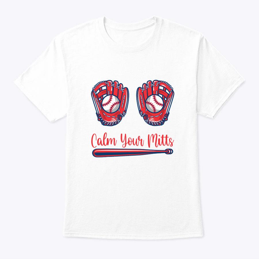 Funny Calm Your Mitts Baseball Glove Funny Mother's Day T-Shirt Funny Calm Your Mitts Baseball Glove Funny Mother's Day T-Shirt