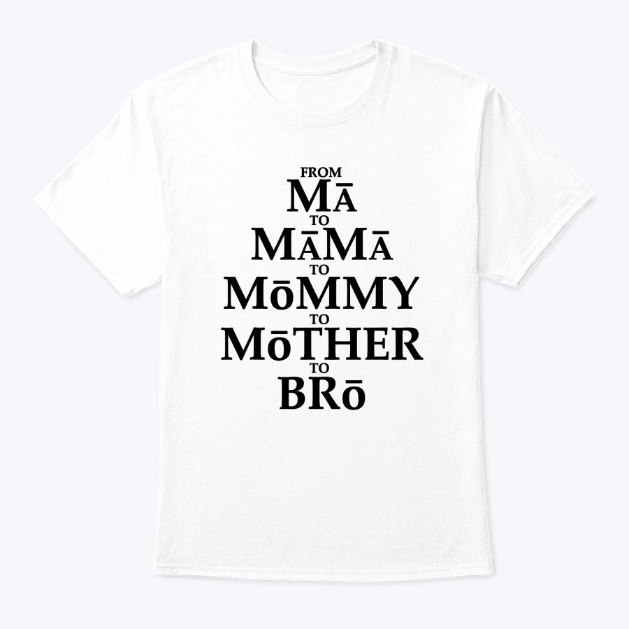 Funny Mother To Bro From Ma Mama Mommy Mother Bruh Fun Mom T-Shirt Funny Mother To Bro From Ma Mama Mommy Mother Bruh Fun Mom T-Shirt