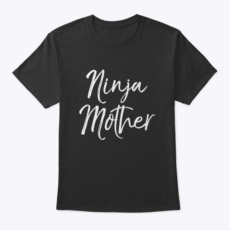 Funny Mother's Day Gift For Women Cute Ninja Mother T-Shirt Funny Mother's Day Gift For Women Cute Ninja Mother T-Shirt