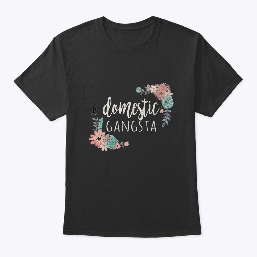 Funny Mother's Day Gifts Homemaker Domestic Gangsta T-Shirt Funny Mother's Day Gifts Homemaker Domestic Gangsta T-Shirt