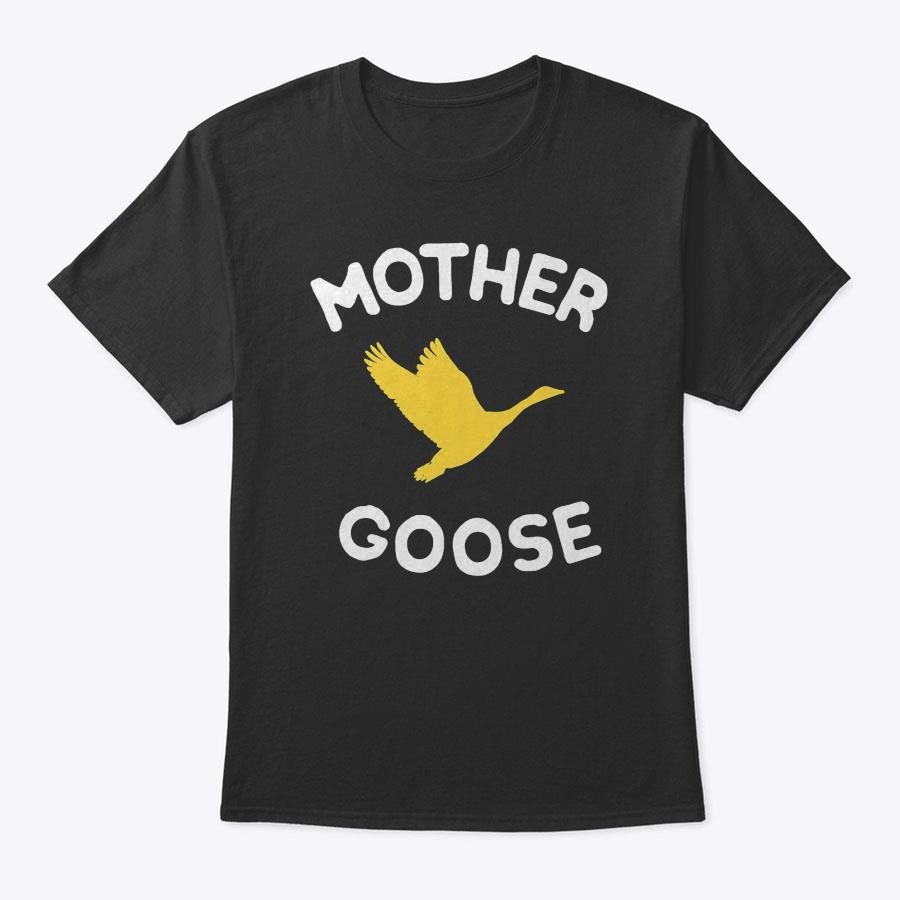 Gift For Mother Cute Funny Mother Goose T-Shirt Gift For Mother Cute Funny Mother Goose T-Shirt