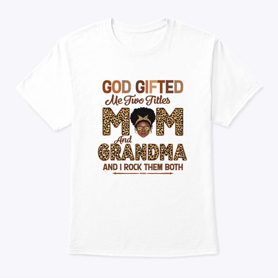 God Gifted Me Two Titles Mom And Grandma Leopard Mothers Day T-Shirt God Gifted Me Two Titles Mom And Grandma Leopard Mothers Day T-Shirt