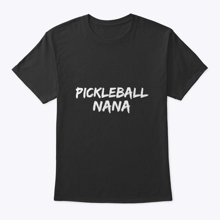 Grandma Mother's Day Gift For Grandmother Pickleball Nana T-Shirt Grandma Mother's Day Gift For Grandmother Pickleball Nana T-Shirt