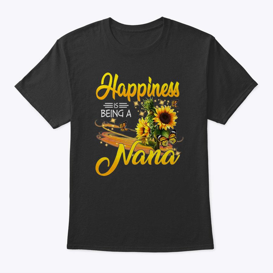 Happiness Is Being A Nana - Sunflowers - Mother's Day Lover T-Shirt Happiness Is Being A Nana - Sunflowers - Mother's Day Lover T-Shirt