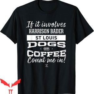 Harrison Bader T-Shirt If It Involves Gameday MLBPA