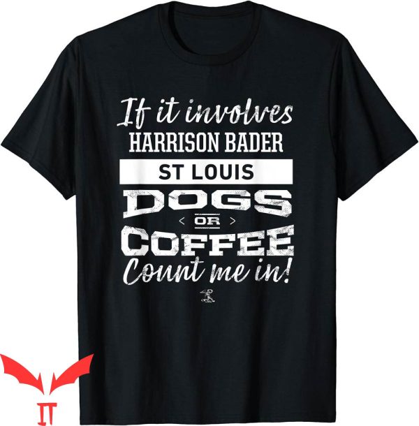 Harrison Bader T-Shirt If It Involves Gameday MLBPA