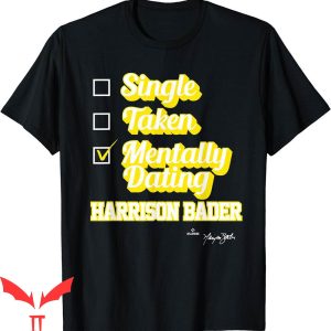 Harrison Bader T-Shirt Single Taken Mentally Dating