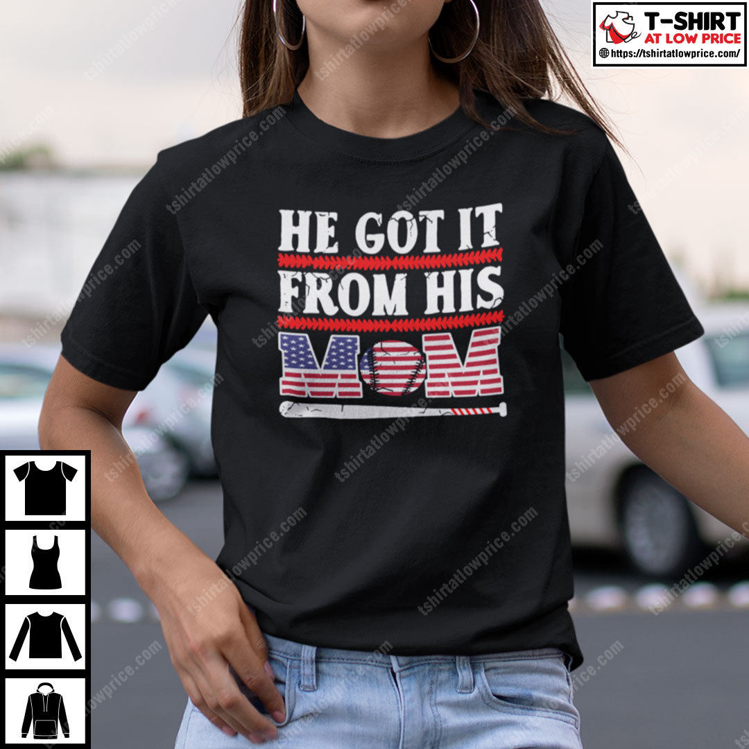 He Got It From His Baseball Mom Shirt He Got It From His Baseball Mom Shirt