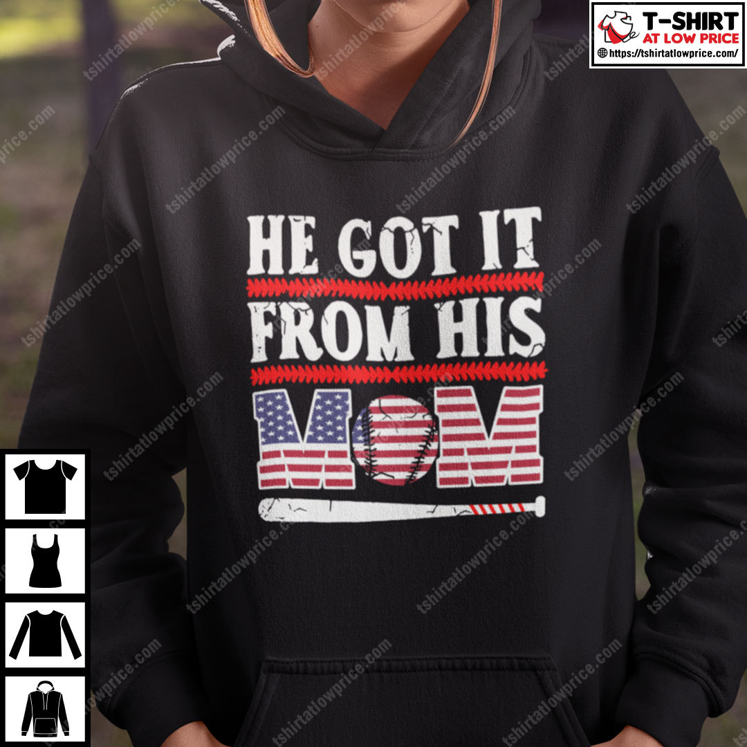 He Got It From His Baseball Mom Shirt He Got It From His Baseball Mom Shirt