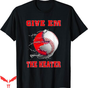 Heat Movie T-Shirt Give Em The Heater Baseball Pitcher