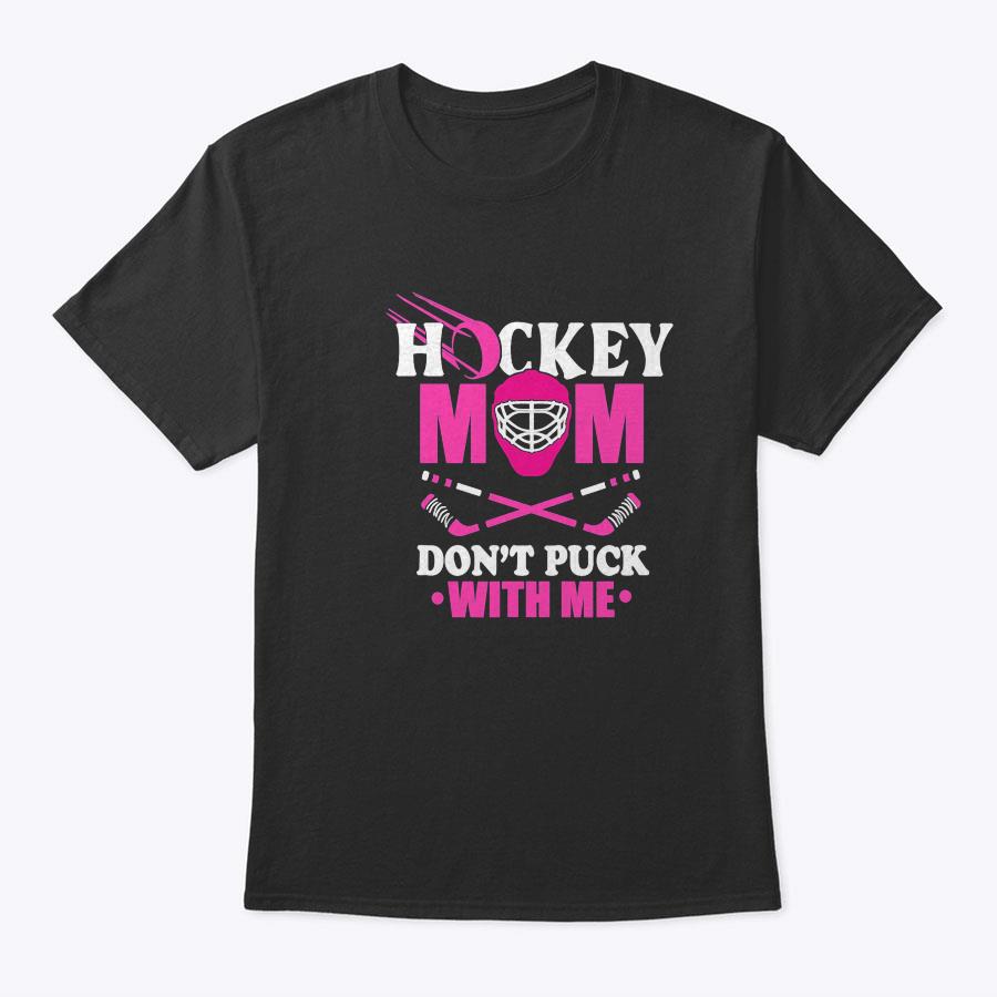 Hockey Mom Don't Puck With Me Ice Hockey Mother Sport Outfit T-Shirt Hockey Mom Don't Puck With Me Ice Hockey Mother Sport Outfit T-Shirt