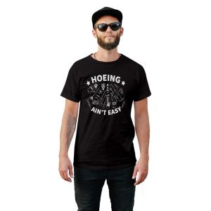 Hoeing Ain’t Easy T-Shirt
