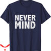 Honestly Nevermind T-Shirt