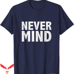 Honestly Nevermind T-Shirt
