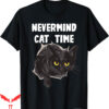Honestly Nevermind T-Shirt Cat Time
