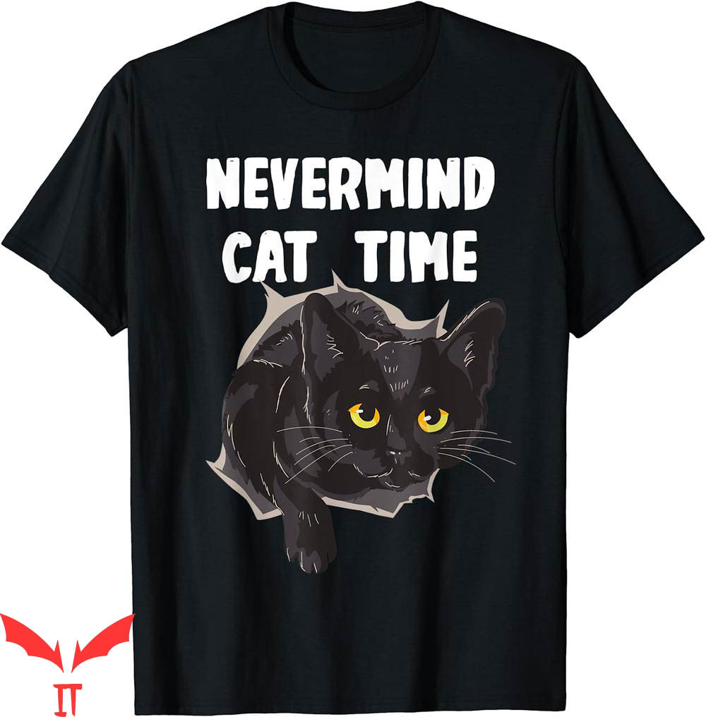 Honestly Nevermind T-Shirt Cat Time Honestly Nevermind T-Shirt Cat Time