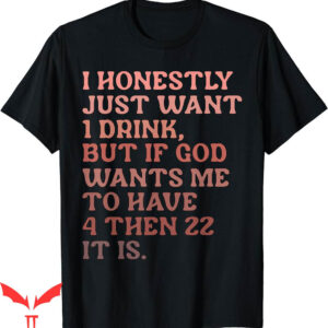 Honestly Nevermind T-Shirt Honestly Just Want Drink But God