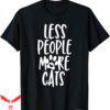 Honestly Nevermind T-Shirt Less People More Cats