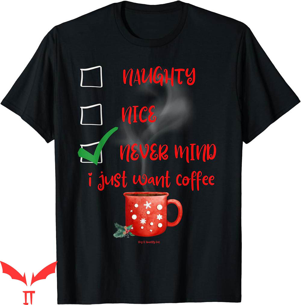 Honestly Nevermind T-Shirt Naughty Just Want Coffee Christma Honestly Nevermind T-Shirt Naughty Just Want Coffee Christma