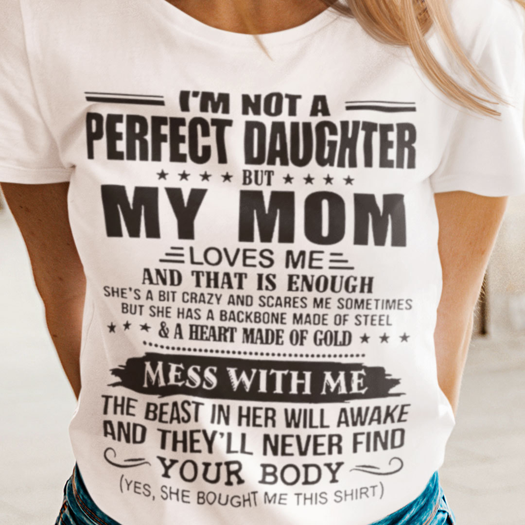 I’m Not A Perfect Daughter Mother And Daughter Shirt I’m Not A Perfect Daughter Mother And Daughter Shirt