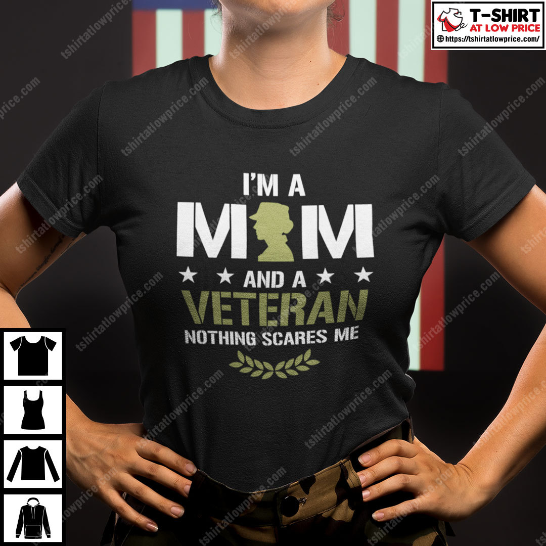 I Am A Mom And A Veteran Nothing Scares Me Shirt