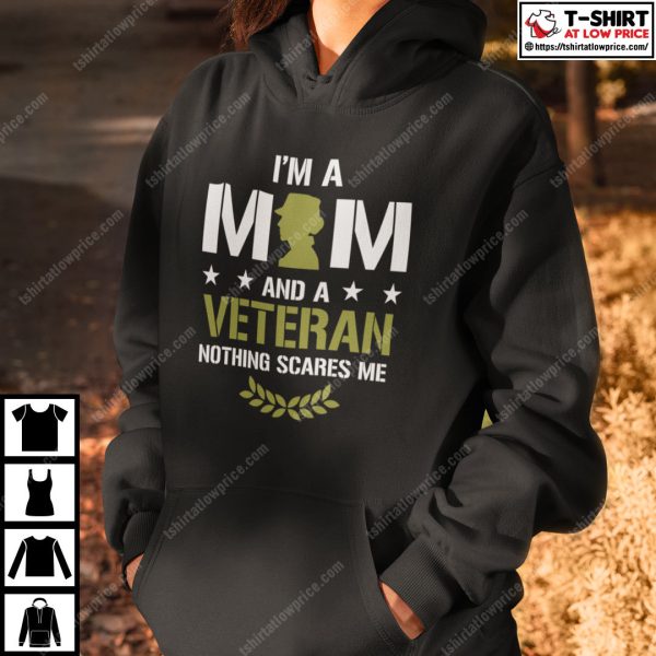 I Am A Mom And A Veteran Nothing Scares Me Shirt