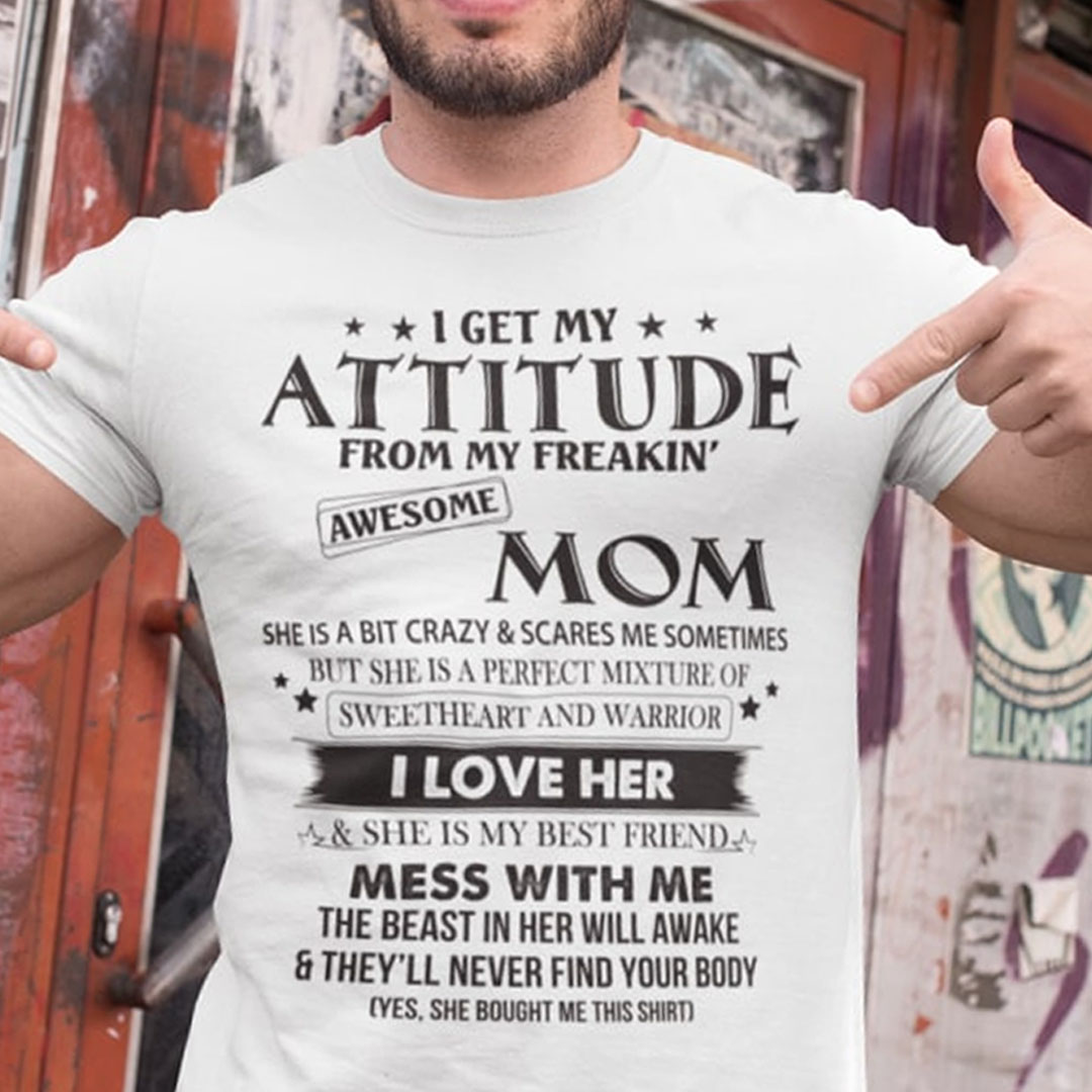 I Get My Attitude From My Freaking Awesome Mom Shirt I Love Her I Get My Attitude From My Freaking Awesome Mom Shirt I Love Her