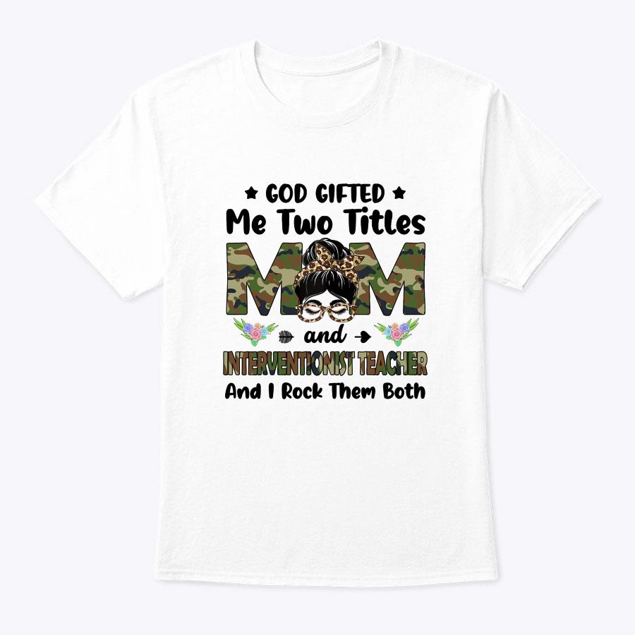 I Have Two Titles Mom And Interventionist Teacher Camo Mothe T-Shirt I Have Two Titles Mom And Interventionist Teacher Camo Mothe T-Shirt