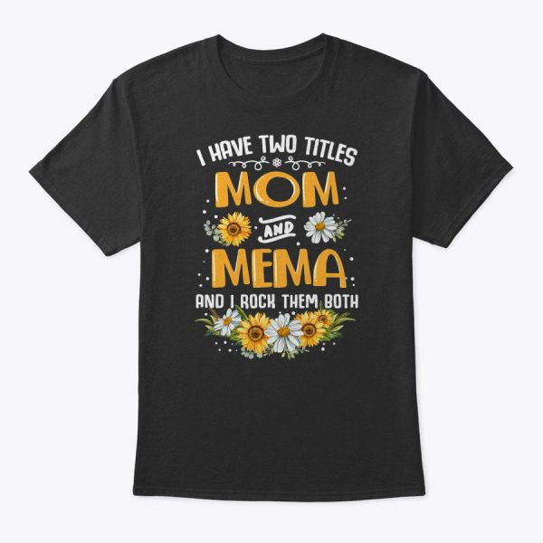 I Have Two Titles Mom And Mema And I Rock Them Both T-Shirt
