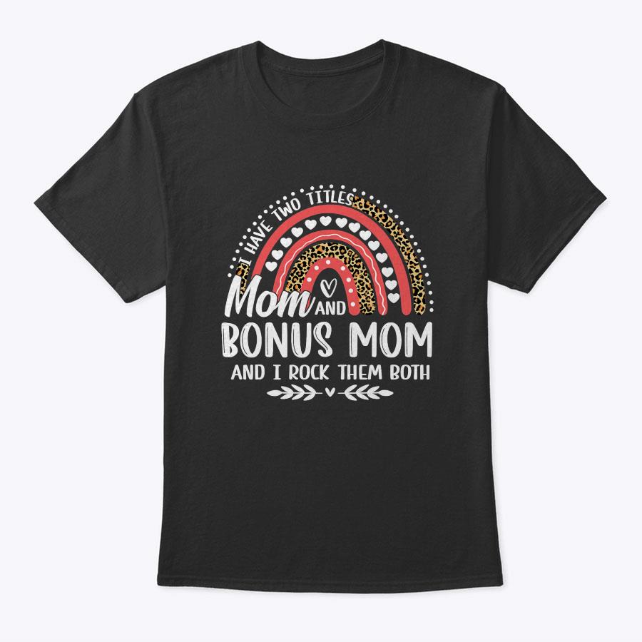 I Have Two Titles Mom Bonus Mom Mother's Day Leopard Rainbow T-Shirt I Have Two Titles Mom Bonus Mom Mother's Day Leopard Rainbow T-Shirt
