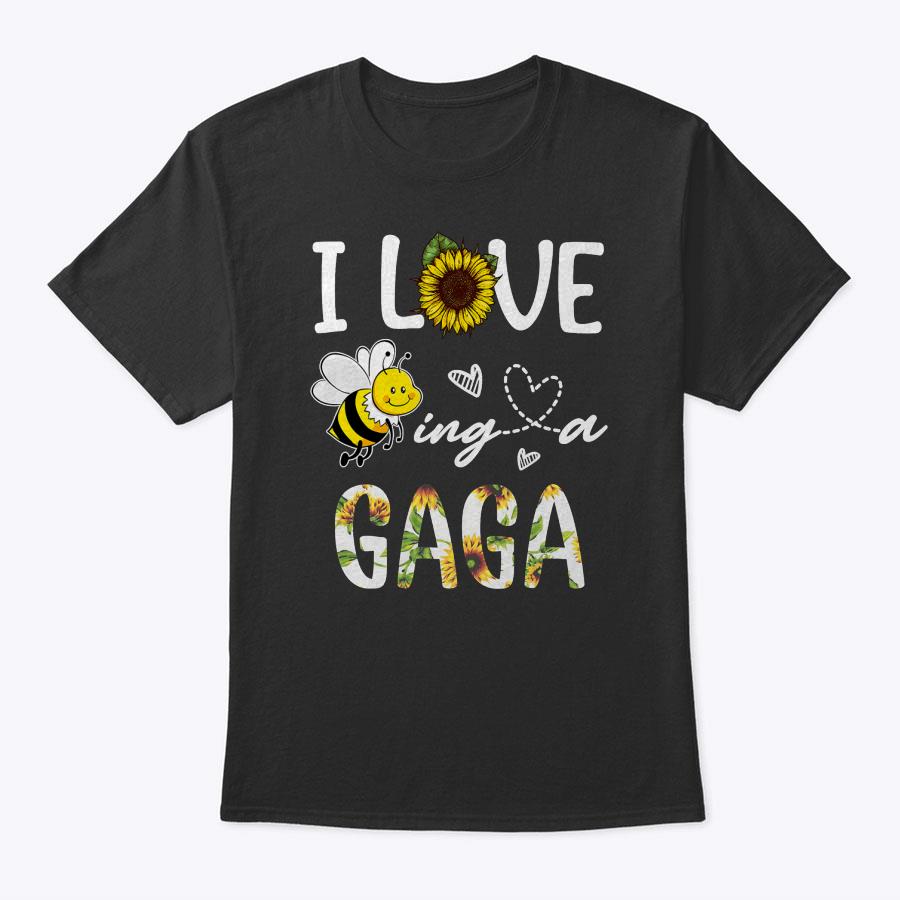 I Love Being A Gaga Sunflower Bee, Mother's Day T-Shirt I Love Being A Gaga Sunflower Bee, Mother's Day T-Shirt