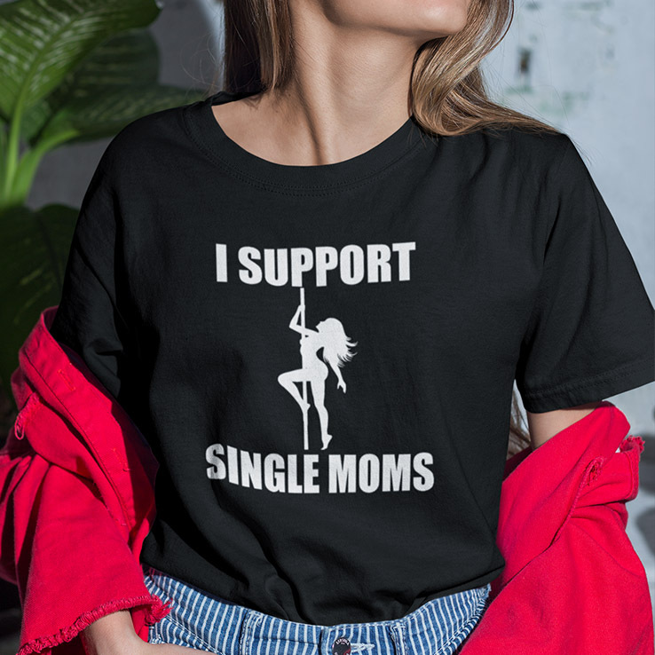 I Support Single Moms Shirt I Support Single Moms Shirt