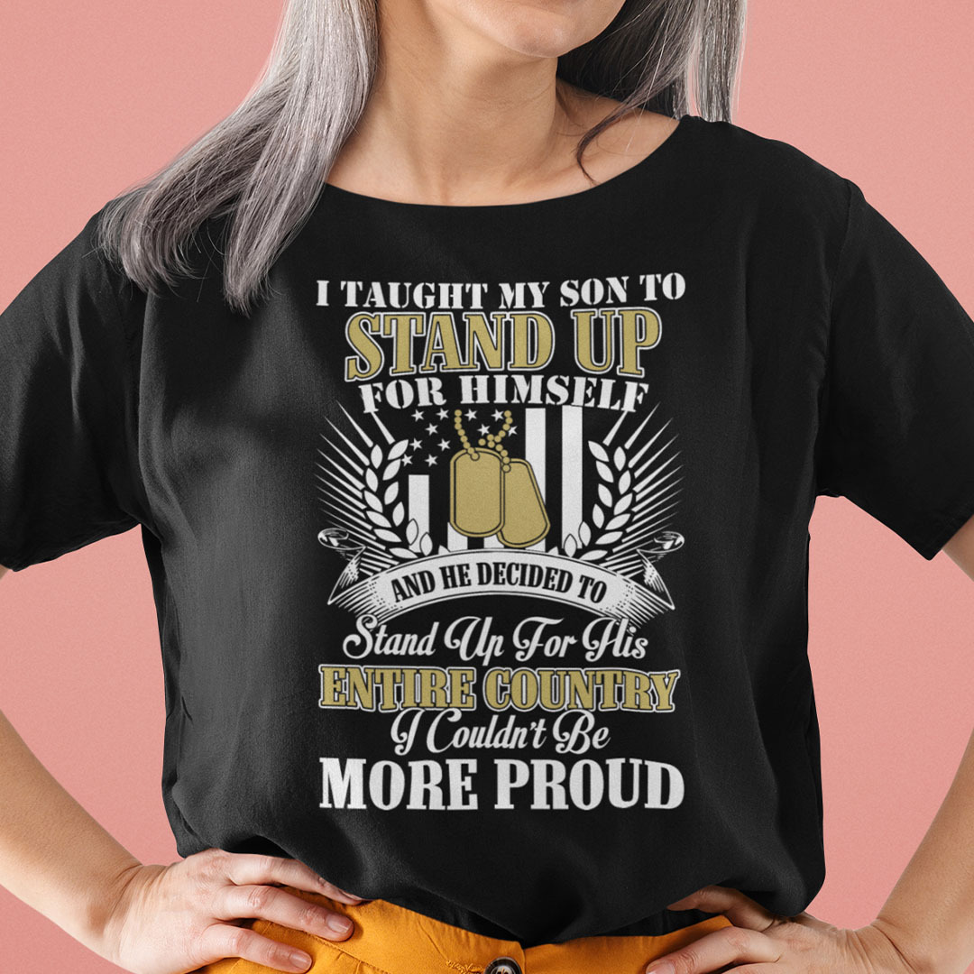 I Taught My Son To Stand Up For Himself Veterans Shirt I Taught My Son To Stand Up For Himself Veterans Shirt