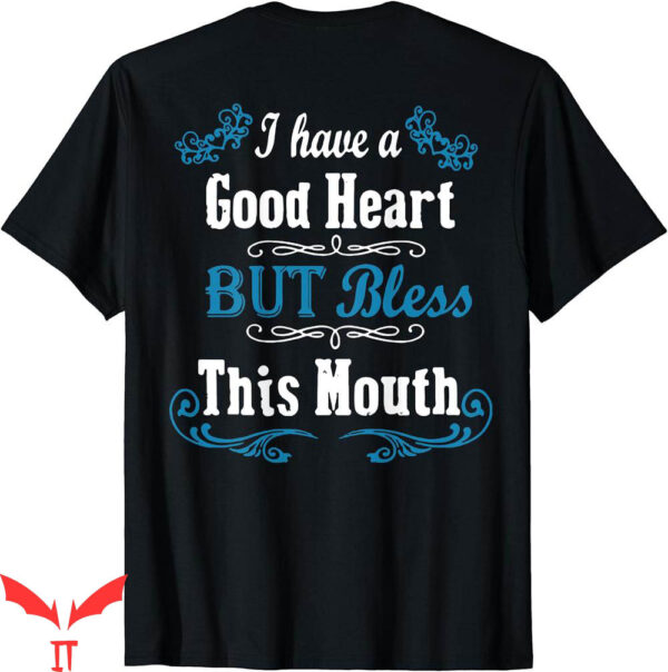 I Wear My Heart On My T-Shirt Have Good But Bless This Mouth