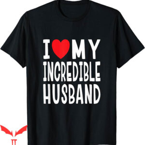 I Wear My Heart On My T-Shirt I Love My Incredible Husband