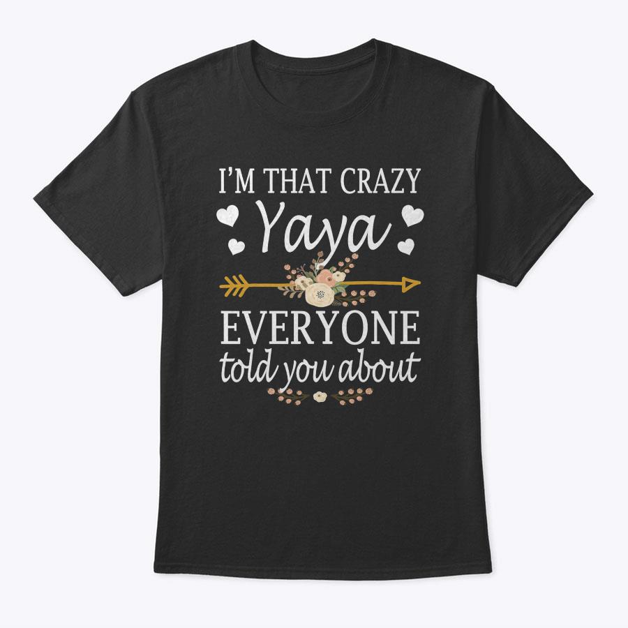 I'm That Crazy Yaya Everyone Told You About Mother's Day T-Shirt I'm That Crazy Yaya Everyone Told You About Mother's Day T-Shirt