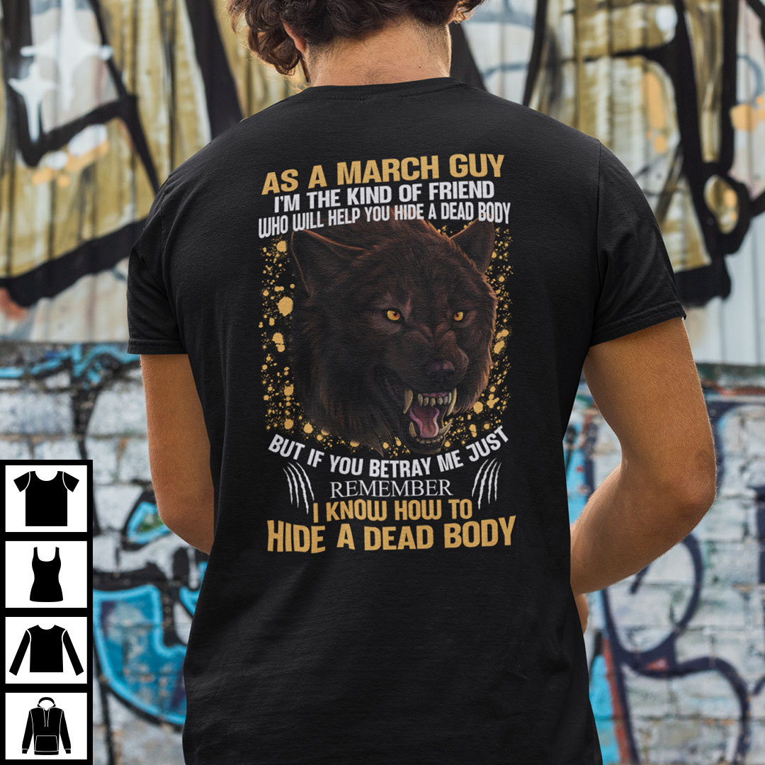 I'm The Kind Of Friend Who Will Help You Hide A Dead Body Shirt March I'm The Kind Of Friend Who Will Help You Hide A Dead Body Shirt March
