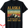 Isle Of View T-Shirt Alaska Is Calling And I Must Go