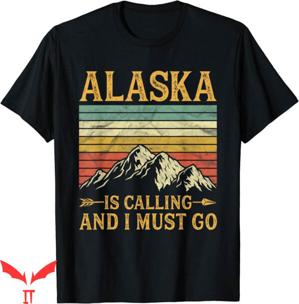 Isle Of View T-Shirt Alaska Is Calling And I Must Go