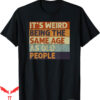 Isle Of View T-Shirt Its Weird Being Age Retro Sarcastic