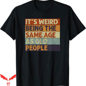 Isle Of View T-Shirt Its Weird Being Age Retro Sarcastic